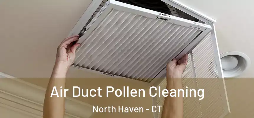 Air Duct Pollen Cleaning North Haven - CT