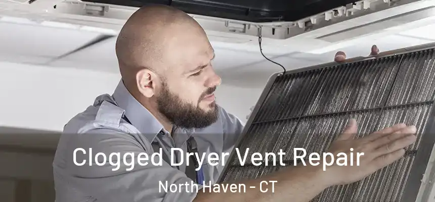  Clogged Dryer Vent Repair North Haven - CT