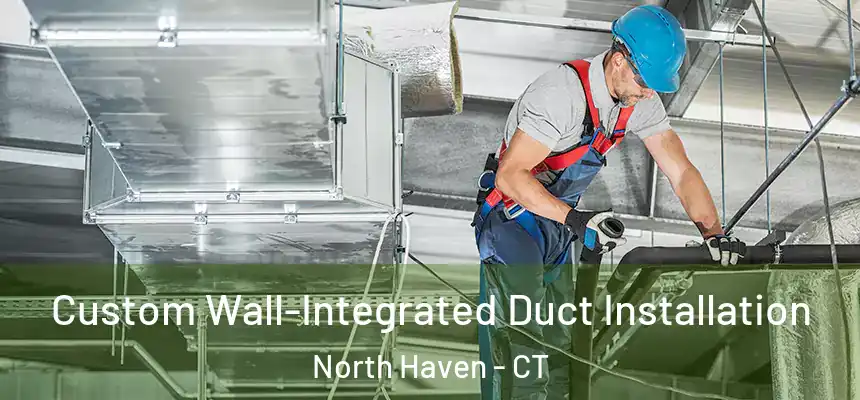  Custom Wall-Integrated Duct Installation North Haven - CT