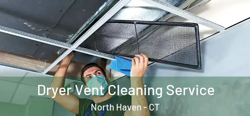 Dryer Vent Cleaning Service North Haven - CT