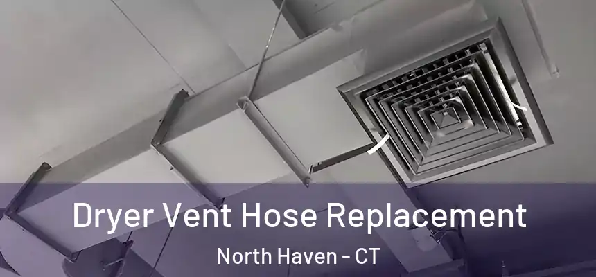  Dryer Vent Hose Replacement North Haven - CT