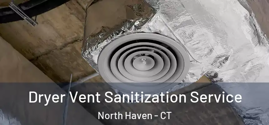  Dryer Vent Sanitization Service North Haven - CT