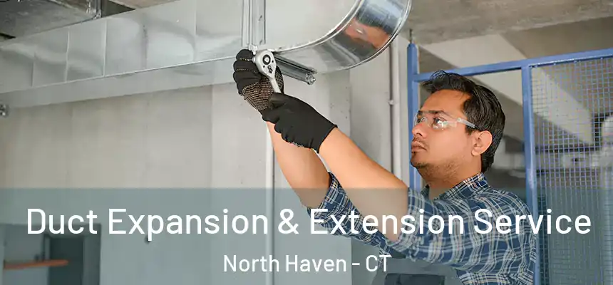  Duct Expansion & Extension Service North Haven - CT