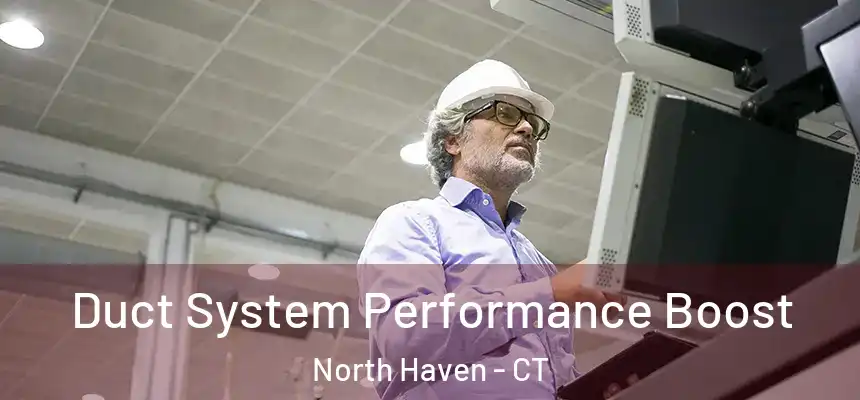  Duct System Performance Boost North Haven - CT