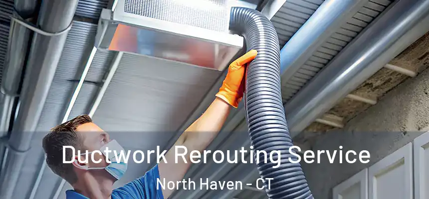  Ductwork Rerouting Service North Haven - CT