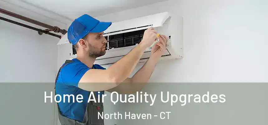  Home Air Quality Upgrades North Haven - CT