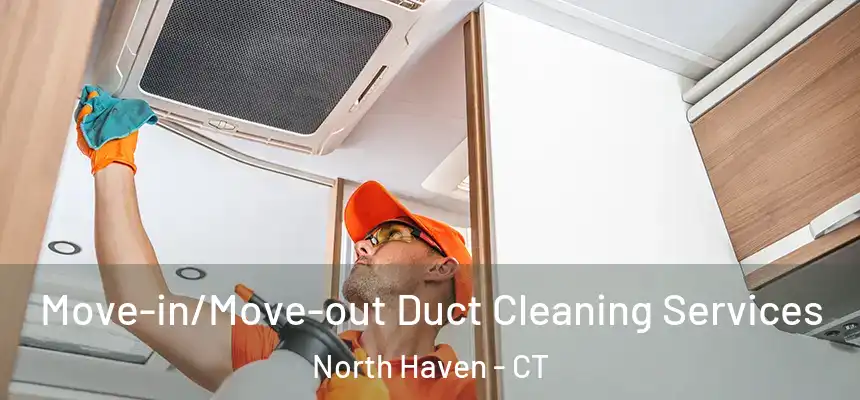  Move-in/Move-out Duct Cleaning Services North Haven - CT
