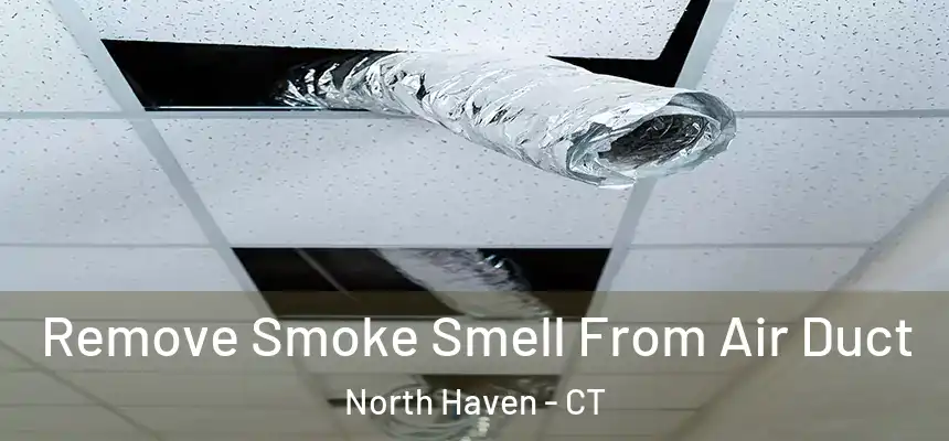  Remove Smoke Smell From Air Duct North Haven - CT