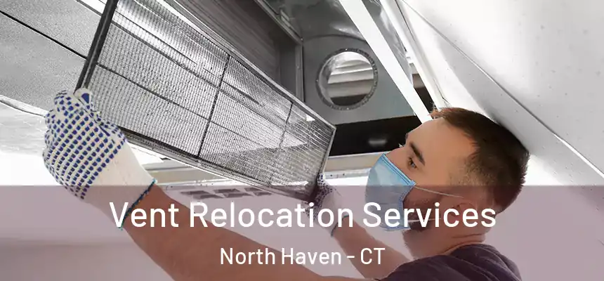  Vent Relocation Services North Haven - CT