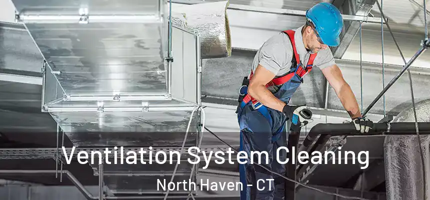 Ventilation System Cleaning North Haven - CT